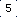 5